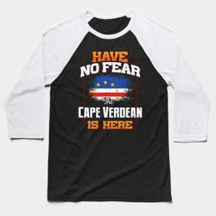 Cape Verdean Flag  Have No Fear The Cape Verdean Is Here - Gift for Cape Verdean From Cape Verde Baseball T-Shirt